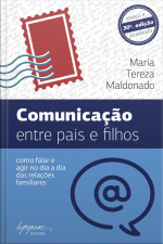 Comunicação Entre Pais E Filhos: Como Falar E Agir No Dia-a-dia Das Relações Familiares