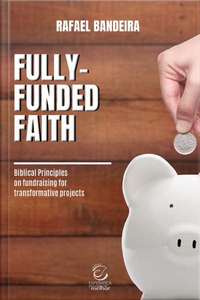 Fully-funded Faith - Ebook: Biblical Principles On Fundraising For Transformative Projects
