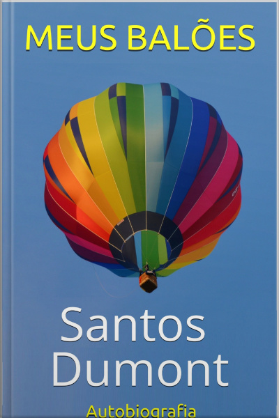 Santos Dumont: Meus Balões - Autobiografia