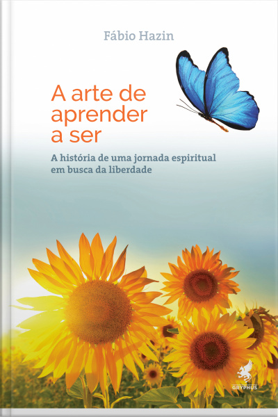 A Arte De Aprender A Ser: A História De Uma Jornada Espiritual Em Busca Da Liberdade