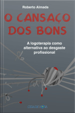 O Cansaço Dos Bons: A Logoterapia Como Alternativa Ao Desgaste Profissional