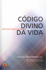 Código Divino Da Vida: Ative Seus Genes E Descubra Quem Você Quer Ser