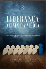 Liderança Acima Da Média: Uma Vida De Influência Extraordiária Está Ao Seu Alcance