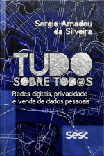 Tudo Sobre Tod@s: Redes Digitais, Privacidade E Venda De Dados Pessoais