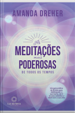 As Meditações Mais Poderosas De Todos Os Tempos: Um Guia Prático De 28 Dias Para Desbloquear A Sua Mente, Abrir Os Seus Caminhos E Destravar A Sua Vida