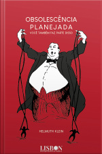 Obsolescência Planejada: Você Também Faz Parte Disso