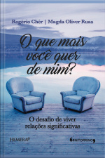 O Que Mais Você Quer De Mim?: O Desafio De Viver Relações Significativas