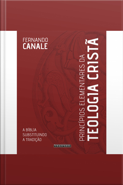 Princípios Elementares Da Teologia Cristã: A Bíblia Substituindo A Tradição