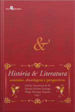 História E Literatura: Conexões, Abordagens E Perspectivas