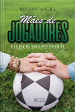 Mães De Jogadores, Filhos Do Futebol