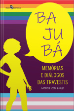 Bajubá: Memórias E Diálogos Das Travestis