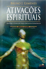 Ativações Espirituais: Obsessão E Evolução Pelos Implantes Extrafísicos