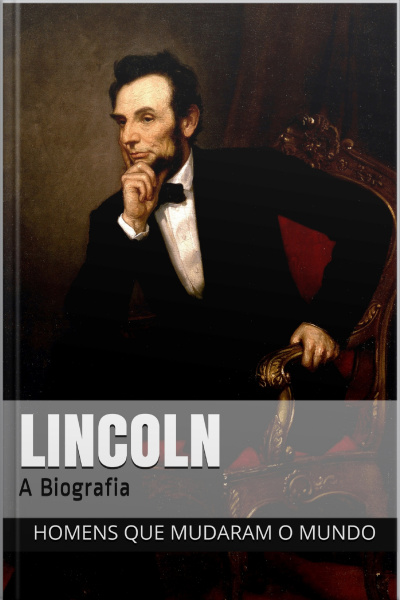 Abraham Lincoln: A Biografia