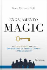Engajamento Magic: As Cinco Chaves Para O Engajamento De Pessoas, Líderes E Organizações