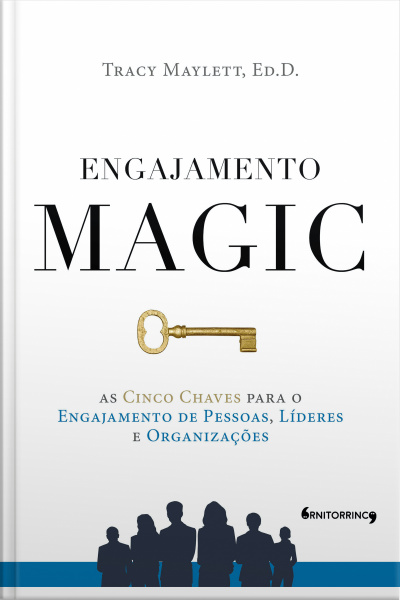 Engajamento Magic: As Cinco Chaves Para O Engajamento De Pessoas, Líderes E Organizações