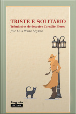 Triste E Solitário: Tribulações Do Detetive Cornélio Flores