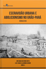 Escravidão Urbana E Abolicionismo No Grão-pará: Século Xix