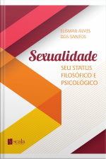 Sexualidade: Seu Status Filosófico E Psicológico
