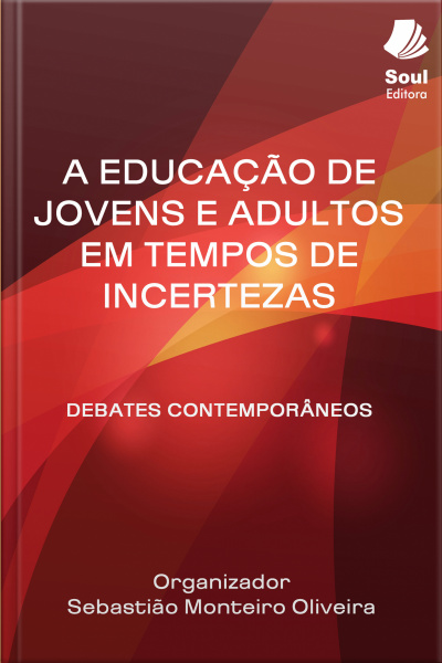 A Educação De Jovens E Adultos Em Tempos De Incertezas: Debates Contemporâneos