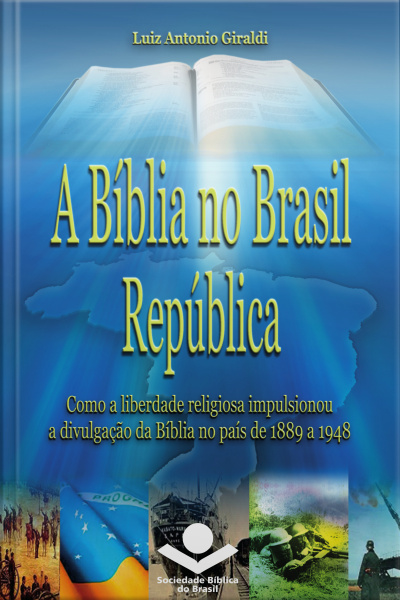 A Bíblia No Brasil República: Como A Liberdade Religiosa Impulsionou A Divulgação Da Bíblia