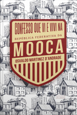 Confesso Que Vi E Vivi Na República Federativa Da Mooca