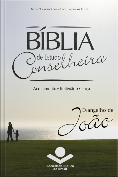 Bíblia De Estudo Conselheira - Evangelho De João: Acolhimento • Reflexão • Graça