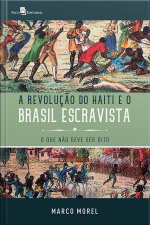 A Revolução Do Haiti E O Brasil Escravista: O Que Não Deve Ser Dito