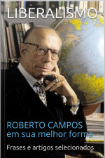 Liberalismo: Roberto Campos Em Sua Melhor Forma