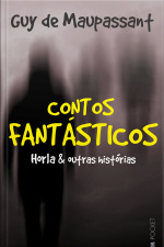 Contos Fantásticos: O Horla E Outras Histórias
