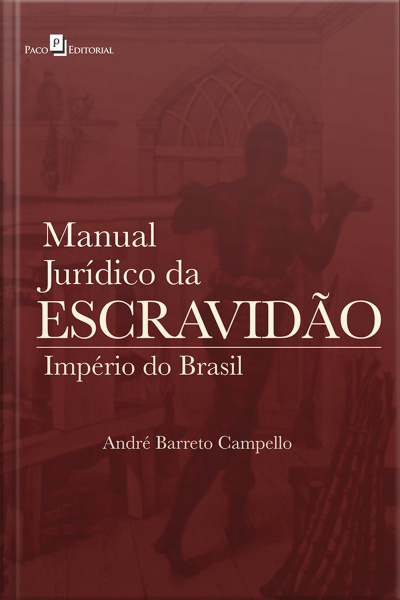 Manual Jurídico Da Escravidão: Império Do Brasil