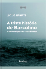 A Triste História De Barcolino, O Homem Que Não Sabia Morrer