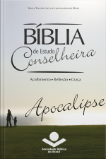 Bíblia De Estudo Conselheira – Apocalipse: Acolhimento • Reflexão • Graça