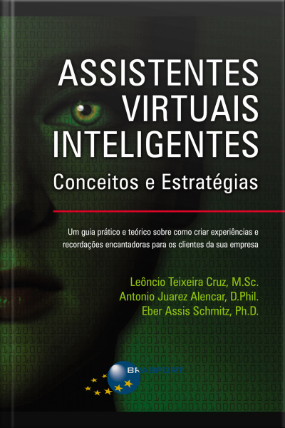 Assistentes Virtuais Inteligentes: Conceitos E Estratégias: Um Guia Prático E Teórico Sobre Como Criar Experiências E Recordações Encantadoras Para Os Clientes Da Sua Empresa