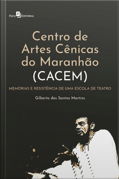 Centro De Artes Cênicas Do Maranhão (cacem): Memórias E Resistência De Uma Escola De Teatro