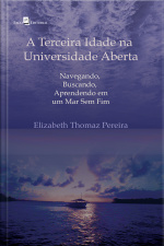 A Terceira Idade Na Universidade Aberta: Navegando, Buscando, Aprendendo Em Um Mar Sem Fim
