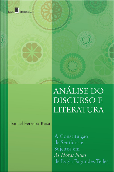 Análise Do Discurso E Literatura: A Constituição De Sentidos E Sujeitos Em as Horas Nuas De Lygia Fagundes Telles