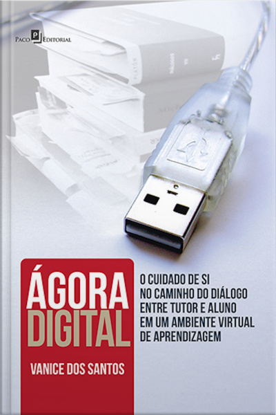 Ágora Digital: O Cuidado De Si No Caminho Do Diálogo Entre Tutor E Aluno Em Um Ambiente Virtual De Aprendizagem