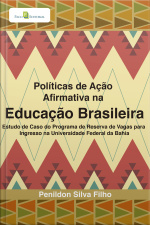 Políticas De Ação Afirmativa Na Educação Brasileira: Estudo De Caso Do Programa De Reserva De Vagas Para Ingresso Na Universidade Federal Da Bahia