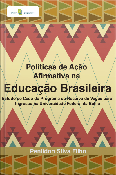 Políticas De Ação Afirmativa Na Educação Brasileira: Estudo De Caso Do Programa De Reserva De Vagas Para Ingresso Na Universidade Federal Da Bahia