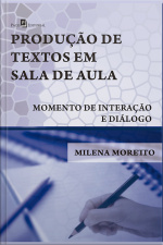 A Produção De Textos Em Sala De Aula: Momento De Interação E Diálogo