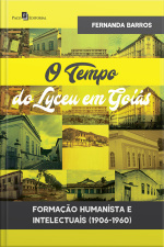 O Tempo Do Lyceu Em Goiás: Formação Humanista E Intelectuais (1906-1960)