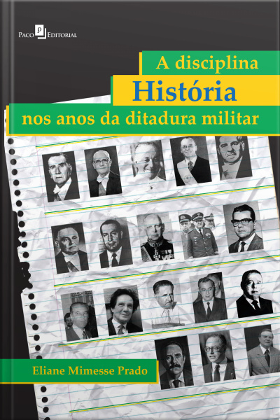 A Disciplina História Nos Anos Da Ditadura Militar: Considerações A Partir Das Práticas Pedagógicas Dos Professores Das Escolas Públicas Paulistas