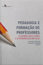Pedagogia E Formação De Professores: Olhares, Reflexões E Experiências Em Foco