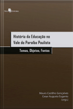 História Da Educação No Vale Do Paraíba Paulista: Temas, Objetos E Fontes