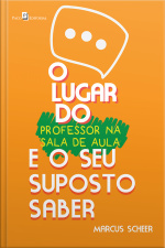 O Lugar Do Professor Na Sala De Aula E O Seu Suposto Saber