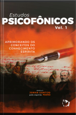Estudos Psicofônicos: Aprimorando Os Conceitos Do Conhecimento Espírita: Vol.i