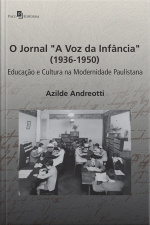 O Jornal a Voz Da Infância (1936-1950): Educação E Cultura Na Modernidade Paulistana