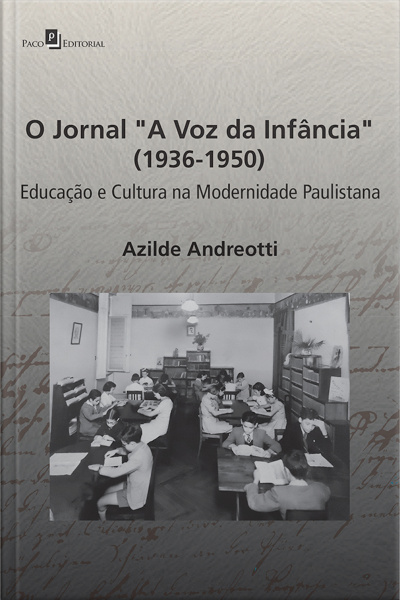 O Jornal a Voz Da Infância (1936-1950): Educação E Cultura Na Modernidade Paulistana