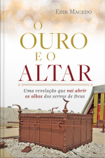 O Ouro E O Altar: Uma Revelação Que Vai Abrir Os Olhos Dos Servos De Deus