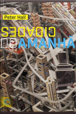 Cidades Do Amanhã: Uma História Do Planejamento E Projetos Urbanos No Século Xx (edição Revista E Aumentada)